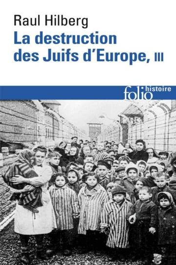 La Destruction des Juifs d'Europe T3  Raul Hilberg