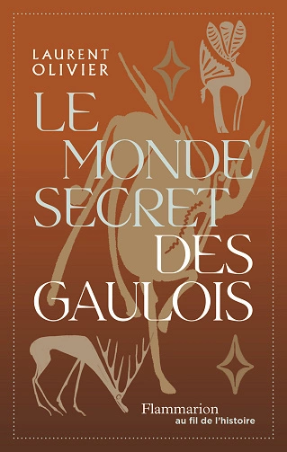 Le monde secret des gaulois Laurent Olivier